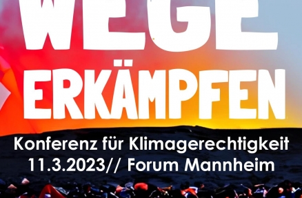 weiße Schrift: Wege erkämpfen .- Konferenz für Klimagerechtigkeit 11.03.23 Forum Mannheim. Hintergrund: Bild von einem Klimacamp