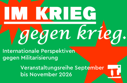 Im Krieg. Gegen Krieg. Im Krieg. Gegen Krieg. Veranstaltungsreihe der Interventionistischen Linken Rhein-Neckar im September, Oktober und November 2026